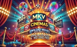 Unveiling mkvcinemas l: Your Ultimate Guide to Free Movie Downloads